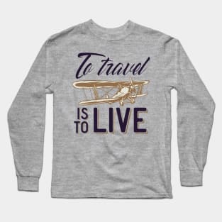 To Travel is To Live Long Sleeve T-Shirt